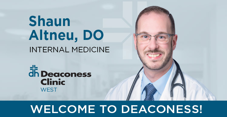 We welcome internal medicine physician, Dr. Shaun Altneu, to our Deaconess Clinic - West location. If you need a primary care physician, Dr. Altneu is accepting new patients. Image